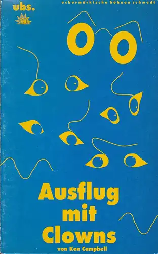 Uckermärkische Bühnen Schwedt, Reinhard Simon, Claudia Lowin, Oliver Hohlfeld: Programmheft Ken Campbell AUSFLUG MIT CLOWNS Premiere 19. November 1993 Spielzeit 1993 / 94 Heft 4. 