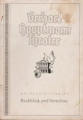 Städtische Bühnen Görlitz, Georg Leopold, Walter Hardtmann: Gerhart Hauptmann Theater Spielzeit 1954 / 55 Rückblick und Vorschau. 