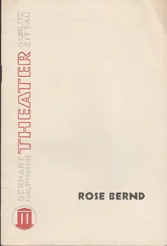 Gerhart-Hauptmann-Theater Görlitz-Zittau, Jutta Klingberg, Rosemarie Dietrich: Programmheft Gerhart Hauptmann ROSE BERND Spielzeit 1966 / 67. 