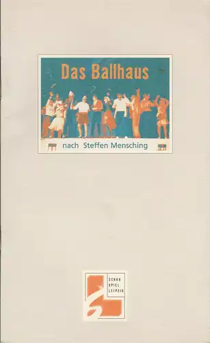 Schauspiel Leipzig, Wolfgang Engel, Dagmar Borrmann, Anne Schöfer, Grit Horn: Programmheft DAS BALLHAUS nach Steffen Mensching Premiere 27. Februar 1999 Neue Szene Spielzeit 1998 / 99 Heft 8. 