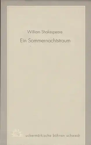 Uckermärkische Bühnen Schwedt, Reinhard Simon, Claudia Lowin, Grit Escher, Rolf Kurth: Programmheft William Shakespeare EIN SOMMERNACHTSTRAUM Spielzeit 1995 / 96 Heft 7. 