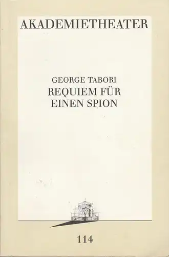 Burgtheater Wien: Programmheft Uraufführung George Tabori REQUIEM FÜR EINEN SPION Premiere 17. Juni 1993 Akademietheater Spielzeit 1992 / 93 Programmbuch 114. 