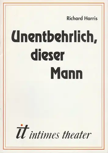 it Intimes Theater, Joachim Kerzel, Maria Körber, Georg Tryphon: Programmheft UNENTBEHRLICH, DIESER MANN von Richard Harris Premiere 9. April 1991 Heft 2 / 1991. 