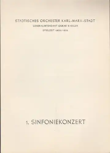Städtisches Orchester Karl-Marx-Stadt, Oskar Kaesler: Programmheft 1. Sinfoniekonzert Spielzeit 1955 / 56. 
