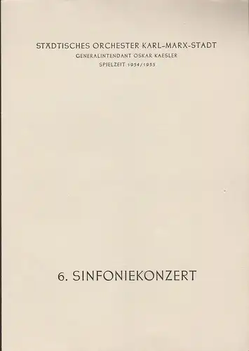 Städtisches Orchester Karl-Marx-Stadt, Oskar Kaesler: Programmheft 6. Sinfoniekonzert Spielzeit 1954 / 55. 