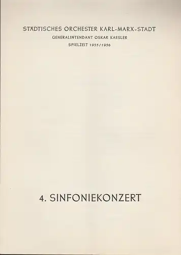 Städtisches Orchester Karl-Marx-Stadt, Oskar Kaesler: Programmheft 4. Sinfoniekonzert Spielzeit 1955 / 56. 
