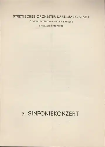 Städtisches Orchester Karl-Marx-Stadt, Oskar Kaesler: Programmheft 7. Sinfoniekonzert Spielzeit 1955 / 56. 