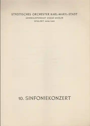Städtisches Orchester Karl-Marx-Stadt, Oskar Kaesler: Programmheft 10. Sinfoniekonzert Spielzeit 1956 / 57. 