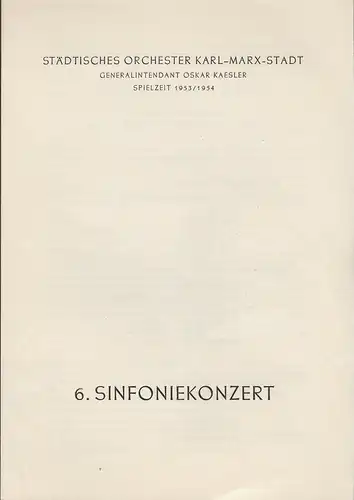 Städtisches Orchester Karl-Marx-Stadt, Oskar Kaesler: Programmheft 6. Sinfoniekonzert Spielzeit 1953 / 54. 