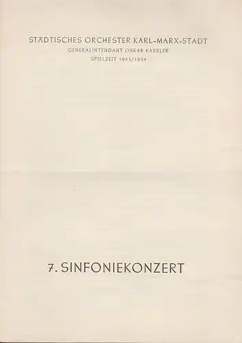 Städtisches Orchester Karl-Marx-Stadt, Oskar Kaesler: Programmheft 7. Sinfoniekonzert Spielzeit 1953 / 54. 