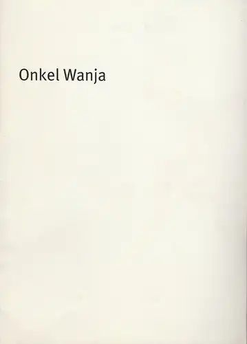 Bayerisches Staatsschauspiel, Sieter Dorn, Laura Olivi, Oda Sternberg und Hilda Lobinger ( Fotos ): Programmheft Anton Tschechow: ONKEL WANJA. Premiere 26. Juni 2003 Residenz Theater Spielzeit 2002 / 2003 Heft Nr. 35. 