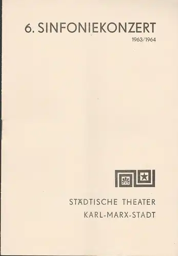 Städtische Theater Karl-Marx-Stadt, Hans Dieter Mäde, Eberhard Steindorf: Programmheft 6. Sinfoniekonzert Spielzeit 1963 / 64. 