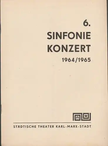 Städtische Theater Karl-Marx-Stadt, Hans Dieter Mäde, Eberhard Steindorf: Programmheft 6. Sinfoniekonzert Spielzeit 1964 / 65. 