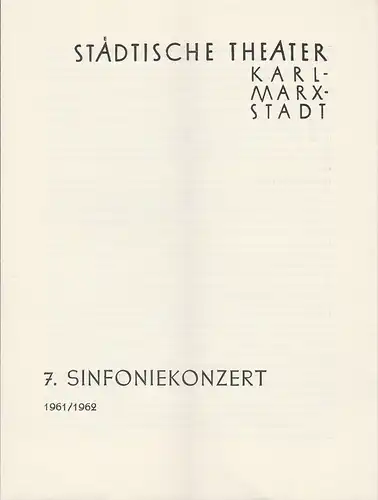 Städtische Theater Karl-Marx-Stadt, Ilse Winter: Programmheft 7. Sinfoniekonzert Spielzeit 1961 / 62. 