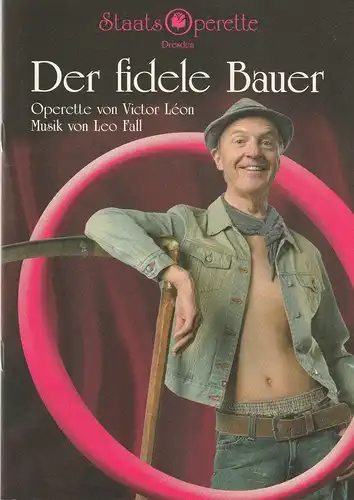 Staatsoperette Dresden, Fritz Wendrich, Juliane Piontek, Marcella Gerstenberger: Programmheft DER FIDELE BAUER Operette von Leo Fall Premiere 27./28. Juni 2003 Spielzeit 2002 / 2003 Heft 4. 