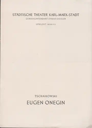 Städtische Theater Karl-Marx-Stadt, Oskar Kaesler, Hans Müller: Programmheft Peter Tschaikowski EUGEN ONEGIN Spielzeit 1952 / 53. 