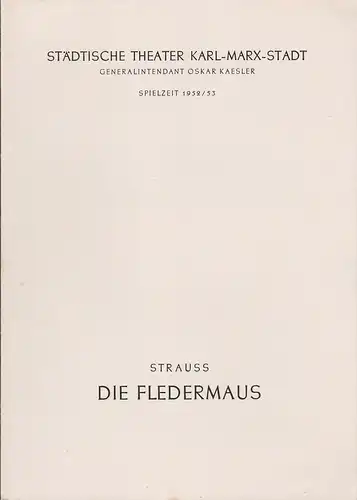 Städtische Theater Karl-Marx-Stadt, Oskar Kaesler, Hans Müller, Kurt Leimert: Programmheft Johann Strauss DIE FLEDERMAUS Spielzeit 1952 / 53. 