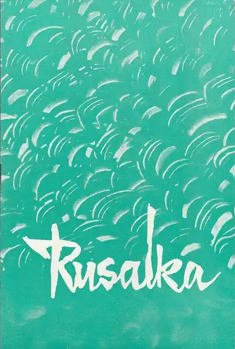 Städtische Theater Karl-Marx-Stadt, Gerhard Meyer, Burkart Hernmarck, Ilona Langer: Programmheft Antonin Dvorak RUSALKA Premiere 28. September 1966 Spielzeit 1966 / 67. 