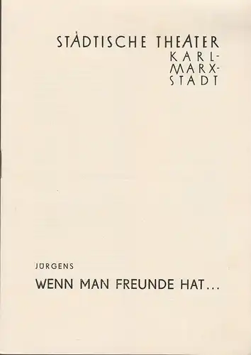 Städtische Theater Karl-Marx-Stadt, Paul Herbert Freyer, Wolf Ebermann, Sigrid Vollrath: Programmheft Uraufführung Claus Jürgens WENN MAN FREUNDE HAT 22. Juni 1957 Spielzeit 1957 / 58. 