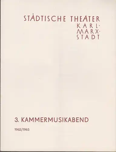 Städtische Theater Karl-Marx-Stadt, Ilse Winter: Programmheft 3. Kammermusikabend 6. März 1963 Spielzeit 1962 / 63. 