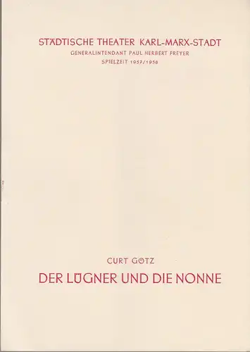 Städtische Theater Karl-Marx-Stadt, Paul Herbert Freyer, Kurt Leimert, Sigrid Vollrath: Programmheft Curt Götz DER LÜGNER UND DIE NONNE Spielzeit 1957 / 58. 