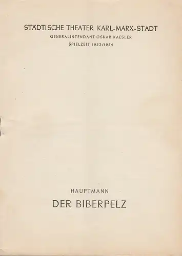 Städtische Theater Karl-Marx-Stadt, Oskar Kaesler, Wolf Ebermann, Kurt Leimert: Programmheft Gerhart Hauptmann DER BIBERPELZ Spielzeit 1953 / 54. 