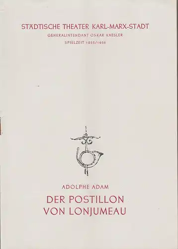 Städtische Theater Karl-Marx-Stadt, Oskar Kaesler, Wolf Ebermann, Bernhard Schröter: Programmheft Adolphe Adam DER POSTILLION VON LONJUMEAU Spielzeit 1955 / 56. 