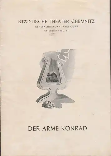 Städtische Theater Chemnitz, Karl Görs, Hans Müller: Programmheft Friedrich Wolf DER ARME KONRAD Spielzeit 1950 / 51. 