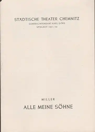 Städtische Theater Chemnitz, Karl Görs, Hans Müller: Programmheft Arthur Miller ALLE MEINE SÖHNE Spielzeit 1951 / 52. 