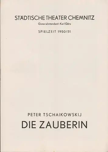 Städtische Theater Chemnitz, Karl Görs, Hans Müller, Margarete Gaitzsch: Programmheft Peter Tschaikowskij DIE ZAUBERIN  Spielzeit 1950 / 51. 
