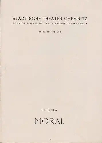 Städtische Theater Chemnitz, Oskar Kaesler (Kommissarischer Generalintendant), Hans Müller, Margarete Gaitzsch: Programmheft Ludwig Thoma MORAL Spielzeit 1951 / 52. 