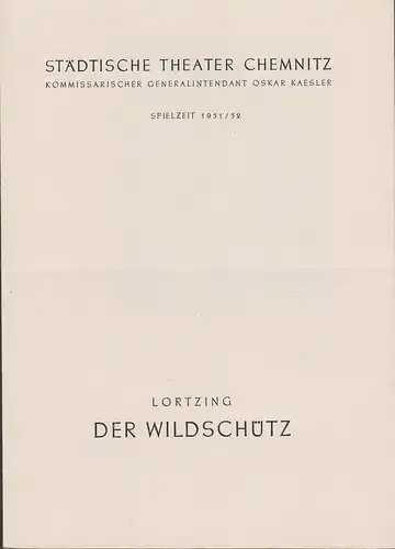 Städtische Theater Chemnitz, Oskar Kaesler (Kommissarischer Generalintendant), Hans Müller, Kurt Leimert: Programmheft Albert Lortzing DER WILDSCHÜTZ Spielzeit 1951 / 52. 