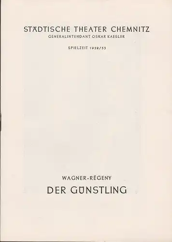 Städtische Theater Chemnitz, Oskar Kaesler, Hans Müller: Programmheft Rudolf Wagner-Regeny DER GÜNSTLING Spielzeit 1952 / 53. 