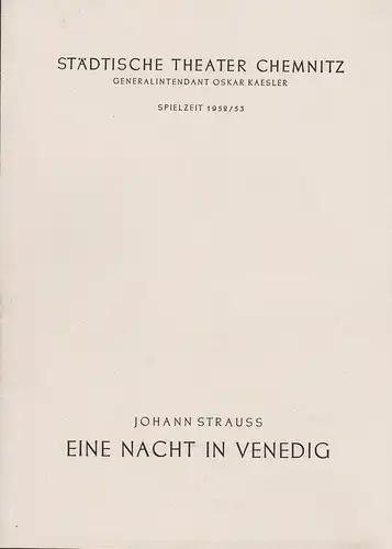 Städtische Theater Chemnitz, Oskar Kaesler, Hans Müller: Programmheft Johann Strauss EINE NACHT IN VENEDIG Spielzeit 1952 / 53. 