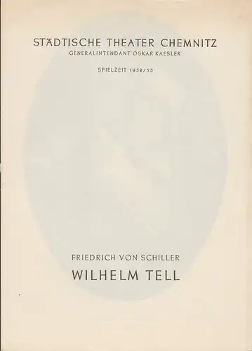 Städtische Theater Chemnitz, Oskar Kaesler, Hans Müller: Programmheft Friedrich von Schiller WILHELM TELL Spielzeit 1952 / 53. 