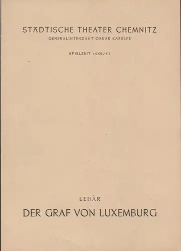 Städtische Theater Chemnitz, Oskar Kaesler, Hans Müller, Regina Hastedt, Kurt Leimert: Programmheft Franz Lehar DER GRAF VON LUXEMBURG Spielzeit 1952 / 53. 