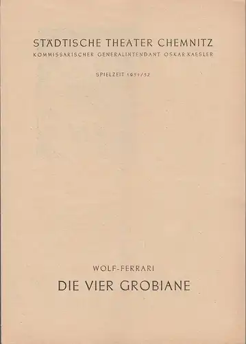 Städtische Theater Chemnitz, Oskar Kaesler (Kommissarischer Generalintendant), Hans Müller: Programmheft Ermanno Wolf-Ferrari DIE VIER GROBIANE Spielzeit 1951 / 52. 