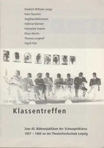 Sächsische Akademie der Künste, Theater der Zeit: KLASSENTREFFEN Zum 40. Bühnenjubiläum der Schauspielklasse 1957 - 1960 Theaterhochschule Leipzig. 