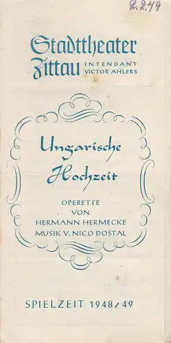 Stadttheater Zittau, Victor Ahlers, Dietrich Wolf: Programmheft Nico Dostal UNGARISCHE HOCHZEIT Spielzeit 1948  / 49. 