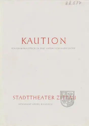 Stadttheater Zittau,Georg Wambach, Hubertus Methe: Programmheft Hans Lucke KAUTION Spielzeit 1956 / 57 Heft 18. 
