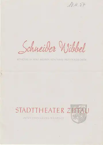 Stadttheater Zittau, Georg Wambach, Hubertus Methe: Programmheft Hans Müller-Schlösser SCHNEIDER WIBBEL Spielzeit 1956 / 57 Heft 13. 