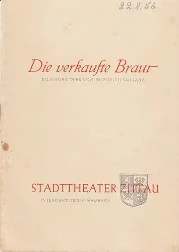 Stadttheater Zittau, Georg Wambach, Hubertus Methe: Programmheft Friedrich Smetana DIE VERKAUFTE BRAUT 1956. 