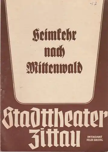 Stadttheater Zittau, Felix Brosig, Hubertus Methe: Programmheft Ludwig Schmidseder HEIMKEHR NACH MITTENWALD 1952. 