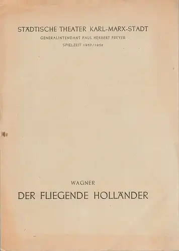 Städtische Theater Karl-Marx-Stadt, Paul Herbert Freyer, Wolf Ebermann, Bernhard Schröter: Programmheft Richard Wagner DER FLIEGENDE HOLLÄNDER Spielzeit 1957 / 58. 