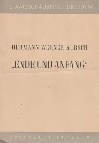 Staatsschauspiel Dresden, Otto Dierichs: Programmheft Hermann Werner Kubsch ENDE UND ANFANG Spielzeit 1948 / 49. 