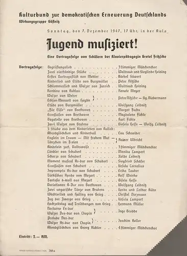 Kulturbund zur demokratischen Erneuerung Deutschlands Wirkungsgruppe Gößnitz: Theaterzettel JUGEND MUSIZIERT ! 7. Dezember 1947 Schüler von Gretel Fritzsche in der Aula. 