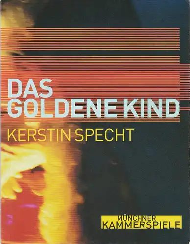 Münchner Kammerspiele, Frank Baumbauer, Björn Bicker, Fenja Spiess, Andreas Pohlmann: Programmheft Uraufführung Kerstin Specht DAS GOLDENE KIND 12 Juli 2002 Spielzeit 2001 / 2002. 