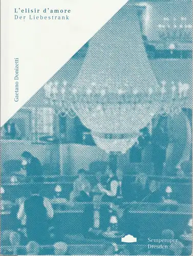 Sächsische Staatsoper Dresden, Ulrike Hessler, Sophie Becker, Björn Wolf, Susanne Stefanizen: Programmheft Gaetano Donizetti L'ELISIR D'AMORE / DER LIEBESTRANK Premiere 28. April 2012 Semperoper Spielzeit 2012 / 2013. 