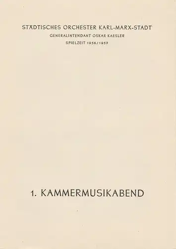 Städtisches Orchester Karl-Marx-Stadt, Oskar Kaesler: Programmheft 1. KAMMERMUSIKABEND 22. November 1956 Theater am Karl-Marx-Platz Spielzeit 1956 / 57. 
