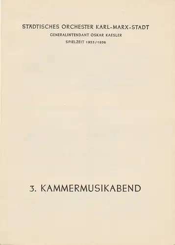 Städtisches Orchester Karl-Marx-Stadt, Oskar Kaesler: Programmheft 3. KAMMERMUSIKABEND 3. Mai 1956 Theater am Karl-Marx-Platz Spielzeit 1955 / 56. 